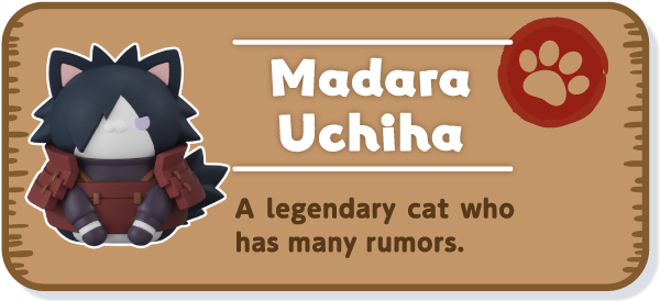 [Madara Uchiha] A legendary cat who has many rumors.